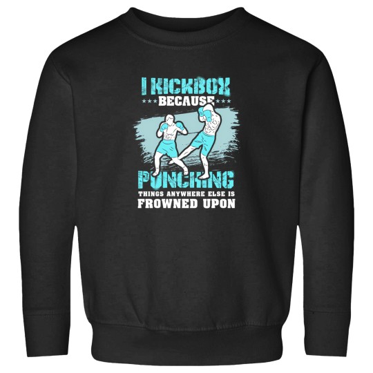 Discover Kickboxing Gift I Kickbox Because Punching Things Anywhere Else 2 Sweatshirts