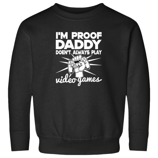 Discover IM Proof Daddy DosenT Always Play Video Gamer Funny Sweatshirts
