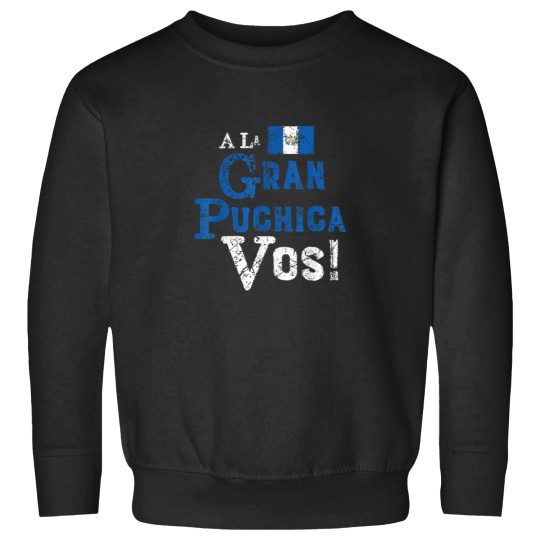Discover Spanish Chapin Guatemalan Slang A La Gran Puchic Sweatshirts