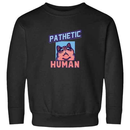 Discover Pathetic Human Funny Meme Sweatshirts