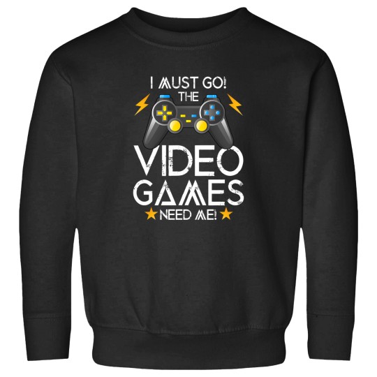 Discover I Must Go The Video Games Need Me Sweatshirts