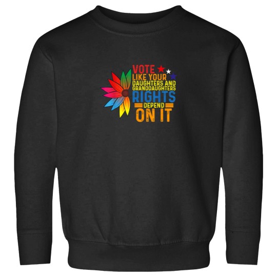 Discover Vote Like Your Daughters Granddaughters Rights D Sweatshirts