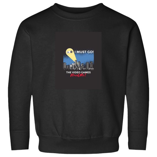 Discover I Must Go The Video Games Need Me 4 Sweatshirts