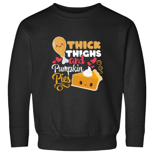 Discover Thick Thighs And Pumpkin Pies Funny Kawaii Thanksgiving Sweatshirts