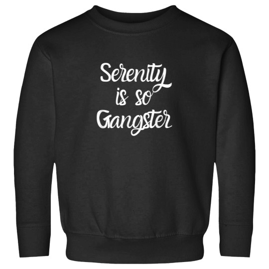 Discover Serenity Is So Gangster Alcoholic Clean And Sobe Sweatshirts