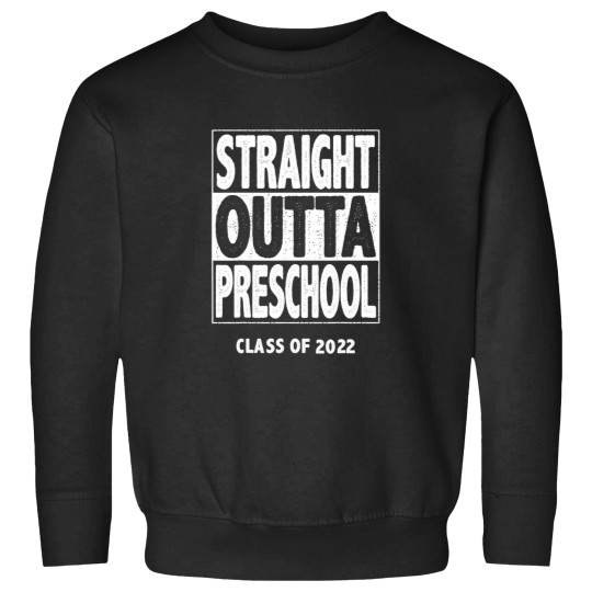 Discover straight outta preschool graduation school graduate 2022 Sweatshirts