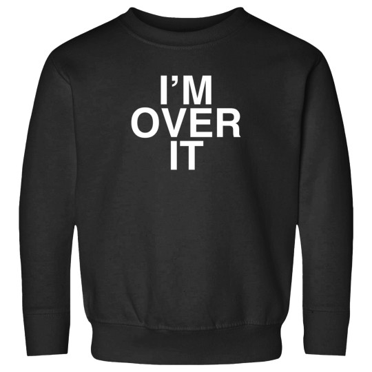 Discover IM Over It 1 Sweatshirts