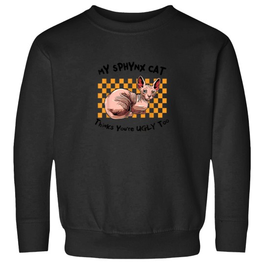 Discover My Sphynx Thinks Youre Ugly Too Funny Hairless C Sweatshirts