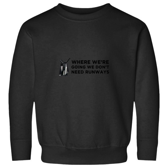 Discover Where we_re going we don_t need runways Sweatshirts