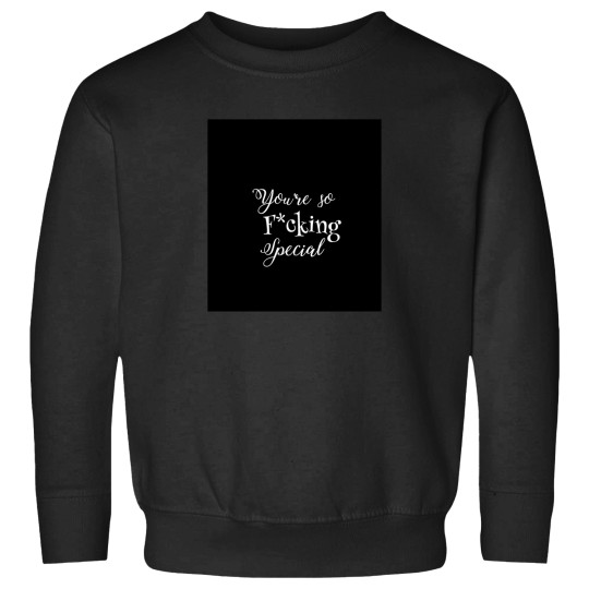 Discover You'Re So Fcking Special 831 Sweatshirts