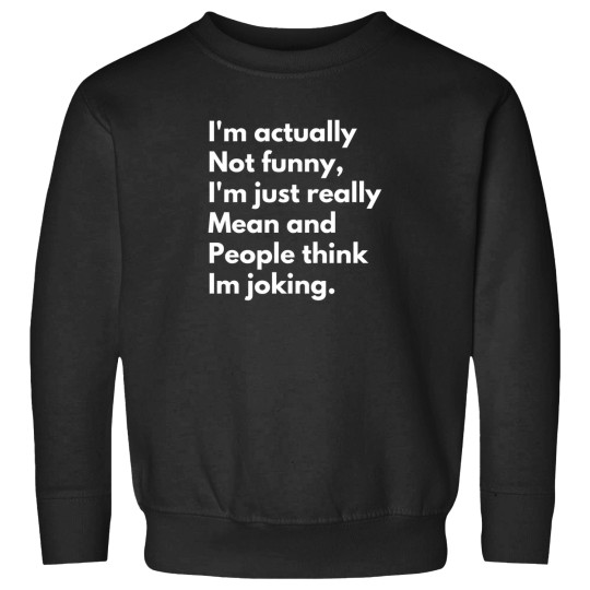 Discover I'm Not Funny, Just Really Mean Sweatshirt