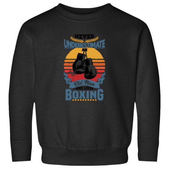 Discover Never Underestimate An Old Man Who Loves Boxing Mens   Funny Boxing Father Day Gift Sweatshirts