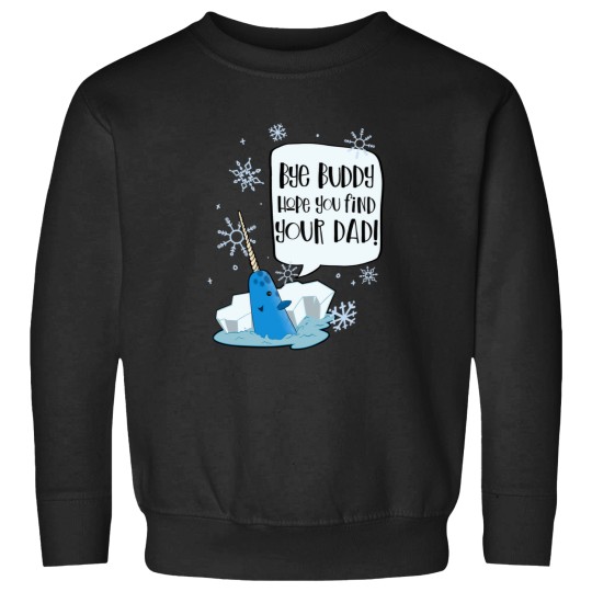 Discover Bye Buddy Hope You Find Your Dad Mr Narwhal - Elf Movie Sweatshirts