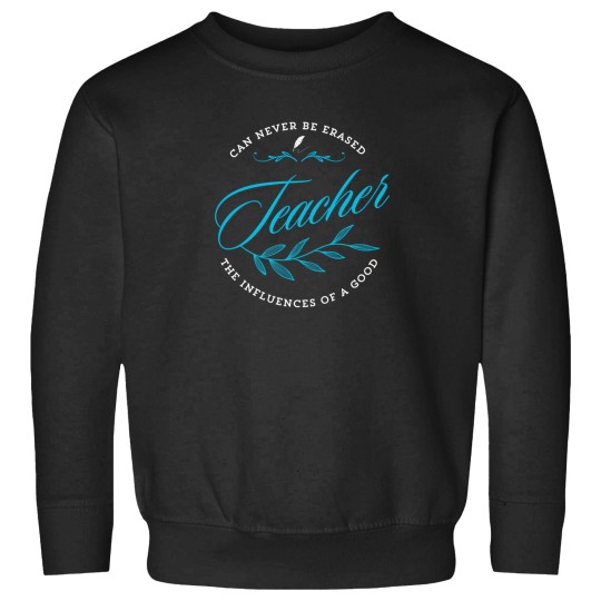 Discover Can Never Be Erased Teacher The Influence Of A Good 493 Sweatshirts
