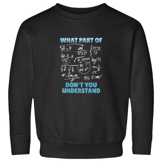 Discover What Part Of Dont You Understand Funny Mathemati Sweatshirts