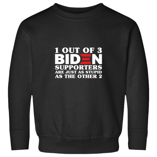 Discover 1 Out Of 3 Biden Supporters Are As Stupid As The Other 2, Anti Biden,Funny Political Bumper Sweatshirts