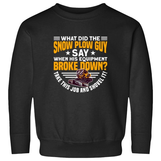 Discover SNOW PLOW. TAKE THIS JOB AND SHOVEL IT! Gifts Sweatshirts