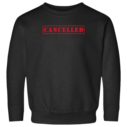 Discover Cancelled T-Shirt Sweatshirts