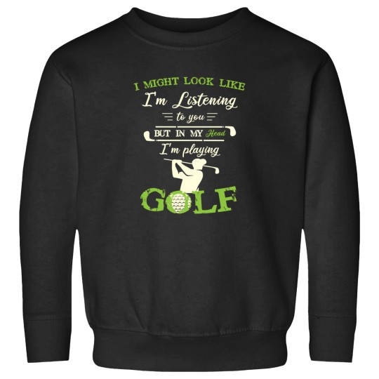 Discover I Might Look Like IM Listening To You But In My Head Funny Golf Lover 1 Sweatshirts