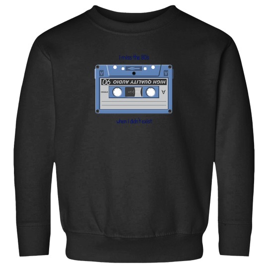 Discover I Miss The 80S When I DidnT Exist 1 Sweatshirts