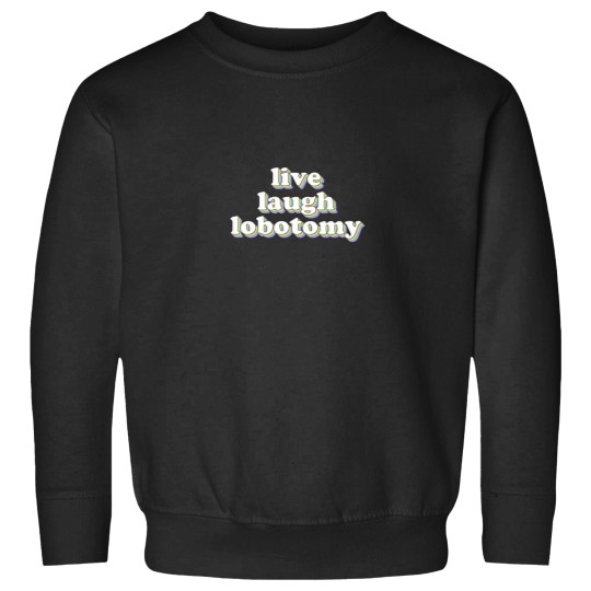 Discover live laugh lobotomy Classic T-Shirt Sweatshirts