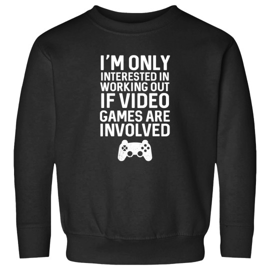 Discover IM Only Interested In Working Out If Video Games Are Allowed Sweatshirts