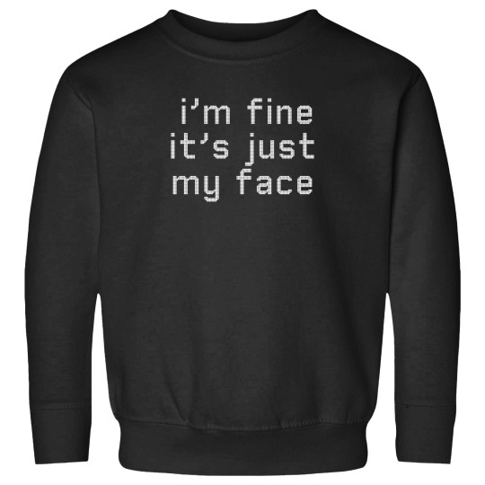 Discover 1X Classic Quote For Im Fine Its Just My Face 2537 Sweatshirts