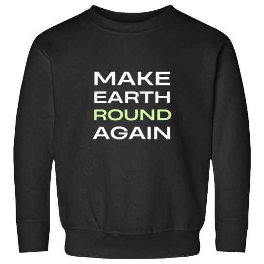 Discover Make Earth Round Again Classic Sweatshirts