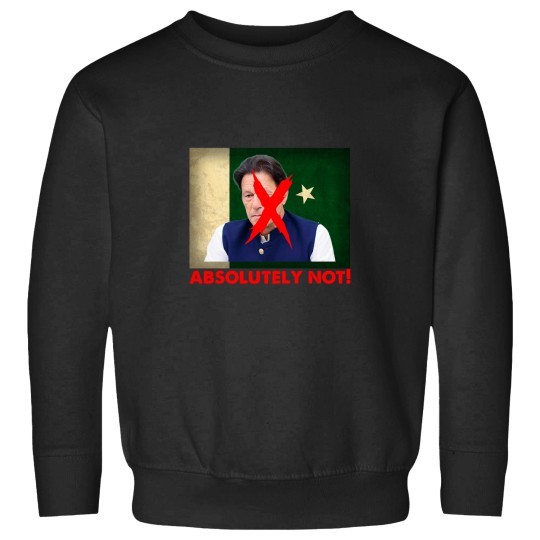 Discover Imran Khan Absolutely Not PTI Pakistan Prime Minister Sweatshirts