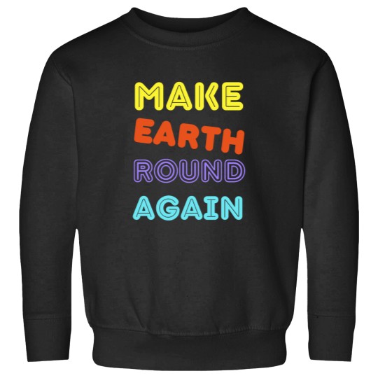 Discover Make Earth Round Again Long Make Earth Round Again Long Sweatshirts