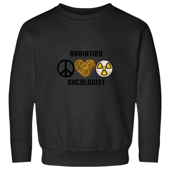 Discover Radiation Oncologist Peace Love And Radiation Sweatshirts