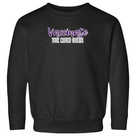 Discover Vaccinate Your Crotch Goblins 43 Sweatshirts