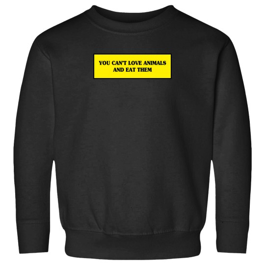 Discover You Cant Love Animals And Eat Them Go Vegan Yes We Can Cool Gift Design 917 Sweatshirts