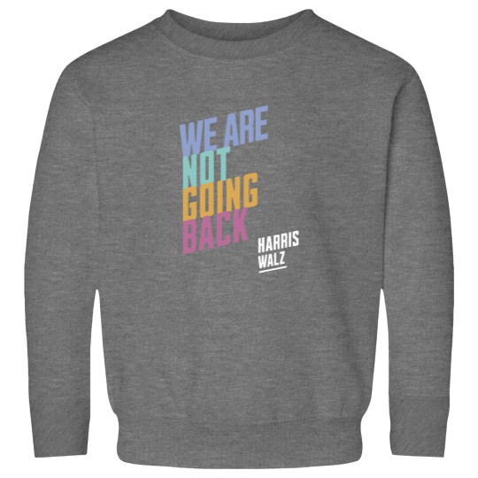 Discover Harris Walz We're Not Going Back, Harris Walz 2024 Sweatshirts