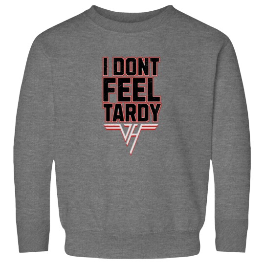 Discover i-dont-feel-tardy Sweatshirts