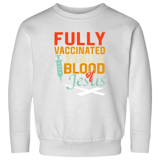Discover Fully Vaccinated By The Blood Of Jesus Christian Sweatshirts