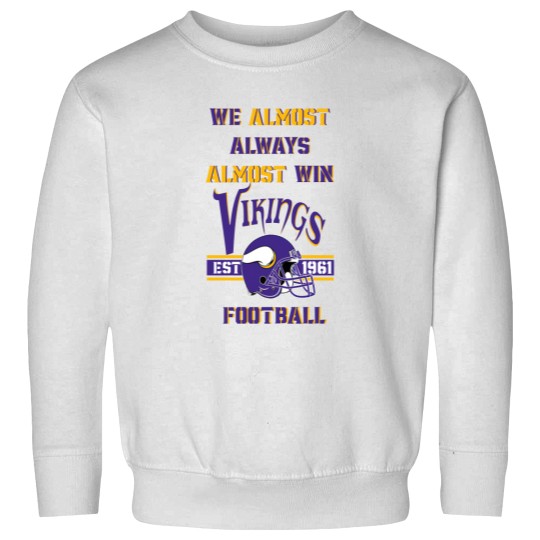Discover We Almost Always Almost Win Viking Football Shirt - Minnesota Sweatshirt