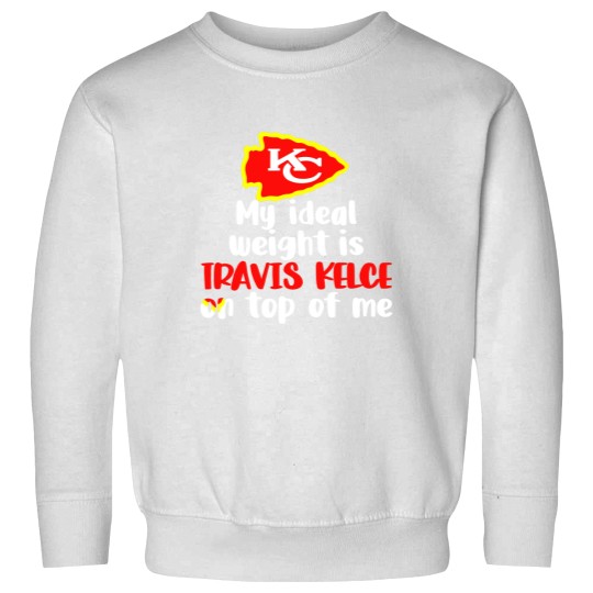 Discover Chiefs My Ideal Weight Is Travis Kelce On Top Of Me Sweatshirts