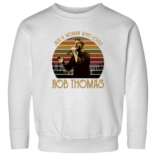 Discover Just a woman who loves Rob Thomas vintage Sweatshirts