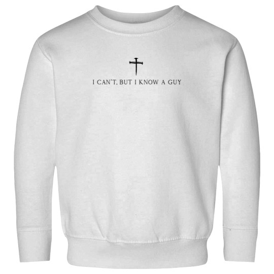 Discover I Can't But I Know A Guy Christian Sweatshirts