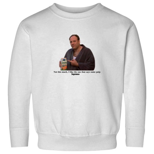 Discover Tony Soprano I like the one that says some pulp Sweatshirts