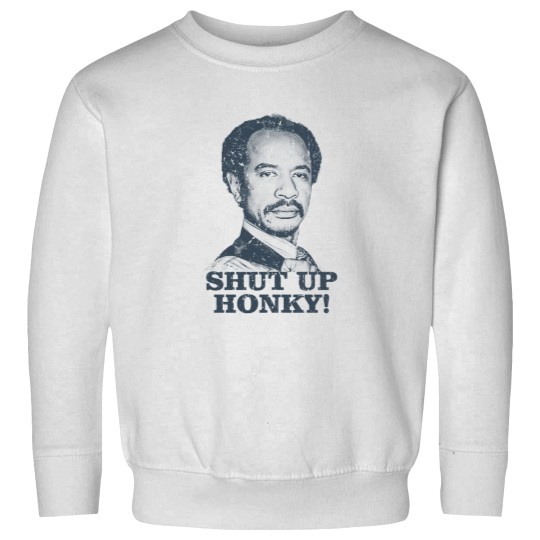 Discover Shut Up Honky! - The Jeffersons - Shut Up Honky - Sweatshirts