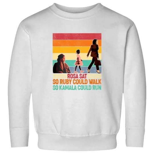 Discover Rosa Sat So Ruby Could Walk So Kamala Could Run Sweatshirts, Kamala Harris