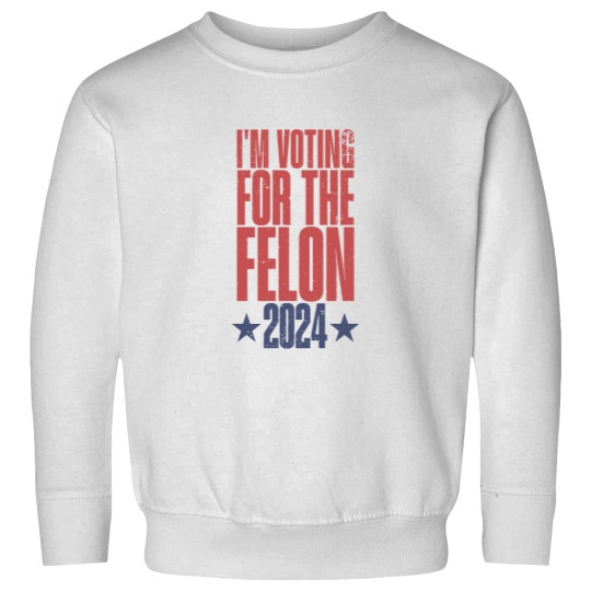 Discover I'm Vo.ting For The Felon 2024 Sweatshirts, Trump for President Sweatshirts, Vote for Trump Sweatshirts