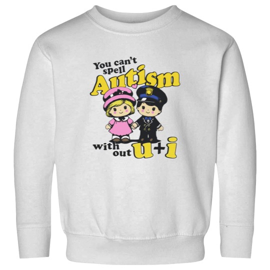 Discover You Can't Spell Autism Without U + I. Sweatshirts