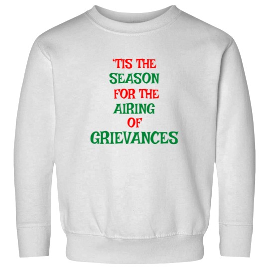 Discover Tis The Season For The Airing Of Grievances Sweatshirts