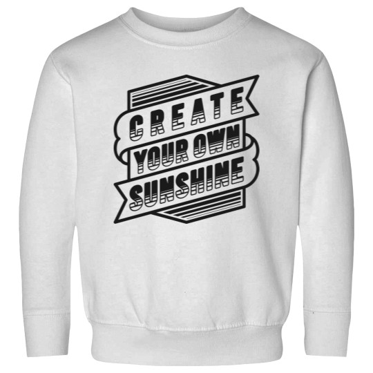 Discover Create Your Own Sunshine Motivational Typography Quote Design Sweatshirts