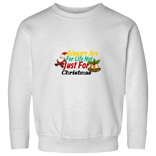 Discover Gingers Are For Life Not Just For christmass Sweatshirts