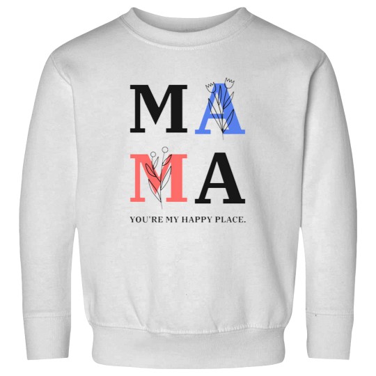 Discover MAMA YOURE MY HAPPY PLACE Sweatshirts