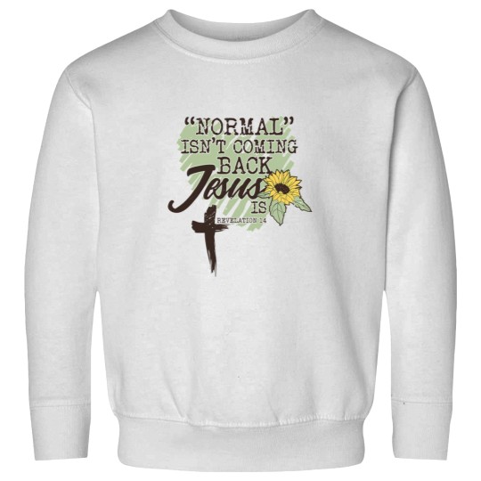 Discover Normal Isnt Coming Back  Is sun flower Sweatshirts
